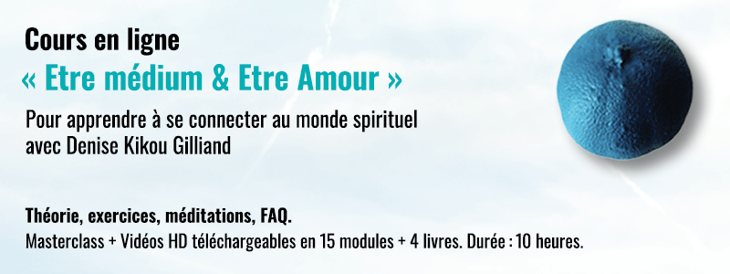 Cours en ligne “Etre médium & Etre Amour”, pour apprendre à se connecter au monde spirituel. Donné par la médium Denise Kikou Gilliand, fondatrice et directrice de L’École de l’Infini.