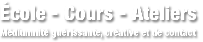École - Cours - Ateliers, Médiumnité guérissante, créative et de contact